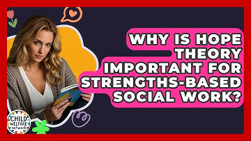 Why Is Hope Theory Important For Strengths-based Social Work? - Child Welfare Network