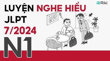 Luyện NGHE HIỂU JLPT N1 cho kì 7/2024 từ đề thi thật (kèm đáp án)