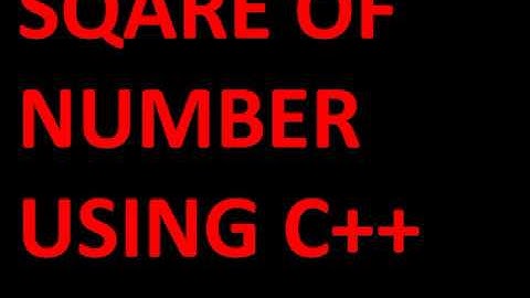 SQUARE OF NUMBER USING C++