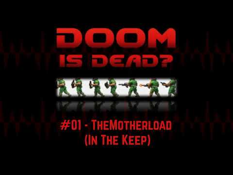 Doom Is Dead? Podcast - #01 TheMotherload (In The Keep)