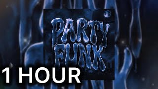 PARTY FUNK (1 HOUR SLOWED)