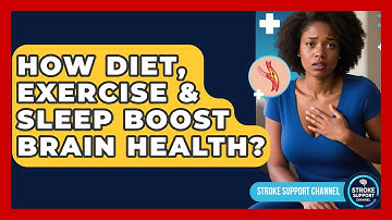 How Diet, Exercise & Sleep Boost Brain Health? - Stroke Support Channel