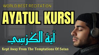 World Best Recitation | Ayatul Kursi Kept Away From The Temptations Of Satan | اية الكرسي