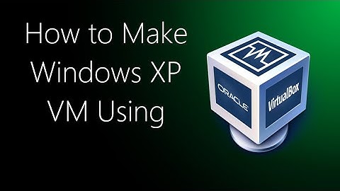 How to Make Usable Windows XP VM in 2023