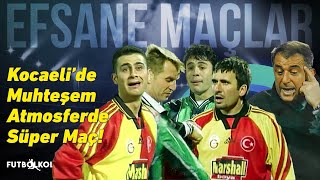 Kocaelispor - Galatasaray 1998 - 99 Sezonu | Kocaeli'de Muhteşem Atmosferde Süper Maç!