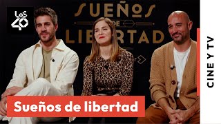 SUEÑOS DE LIBERTAD: sus protagonistas confiesan cómo fueron sus casting y cuál no tuvo que hacerlo