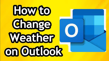 How to Change Weather on Outlook