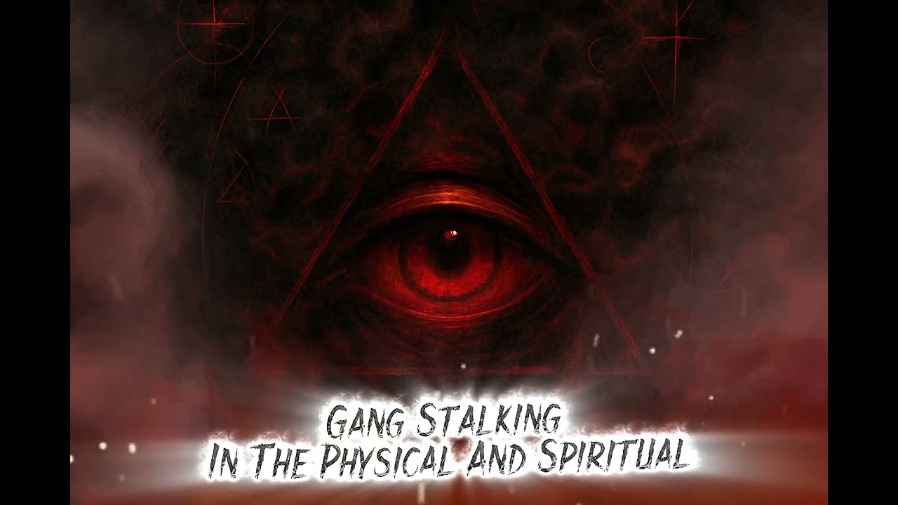 Gang Stalking In The Physical And Spiritual