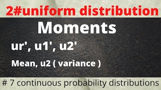 Moments of continuous uniform distribution |  mean , variance, moments about origin of uniform distr