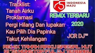 REMIX TANAH AIRKU SPESIAL HUT RI 75 NONSTOP FUL DJ TERBARU[JCR DJ™]