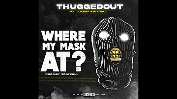 THUGGEDOUT - WHERE MY MASK AT? (ft. Trapland Pat) (Official Audio)