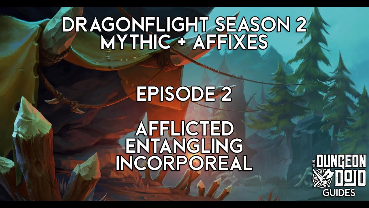 Dragonflight Season 2 Mythic + Affixes: Afflicted - Entangling - Incorporeal