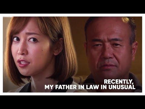 ENG SUBS : RECENTLY MY FATHER IN LAW IS UNUSUAL