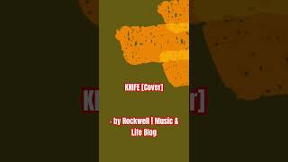 Knife [Cover] - by Rockwell | Music & Life Blog