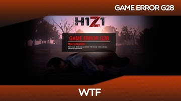 H1Z1 - Game Error G28