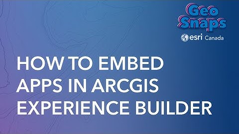 How to Embed Apps in ArcGIS Experience Builder