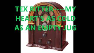 TEX RITTER    MY HEART'S AS COLD AS AN EMPTY JUG