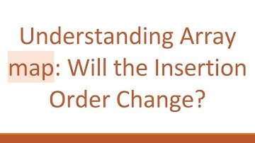 Understanding Array map: Will the Insertion Order Change?