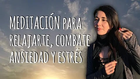 MEDITACIN para RELAJARTE, COMBATE ANSIEDAD y ESTRS.