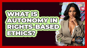 What Is Autonomy In Rights-based Ethics? - The Ethical Compass