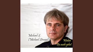 Wohin du auch gehst - Michael S.