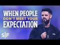 When People Don't Meet Your Expectation | Steven Furtick