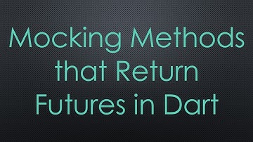 Mocking Methods that Return Futures in Dart