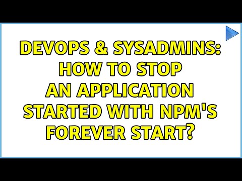 DevOps & SysAdmins: How to stop an application started with NPM's forever start?