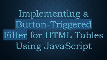 Implementing a Button-Triggered Filter for HTML Tables Using JavaScript