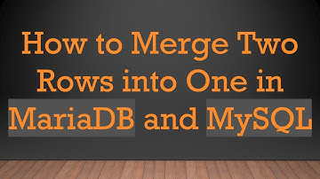 How to Merge Two Rows into One in MariaDB and MySQL
