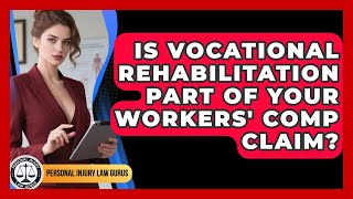 Is Vocational Rehabilitation Part Of Your Workers' Comp Claim? - Personal Injury Law Gurus