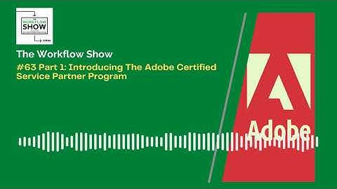 #63 Part 1 Introducing The Adobe Video Solution Partner Program on The Workflow Show