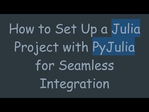 How to Set Up a Julia Project with PyJulia for Seamless Integration