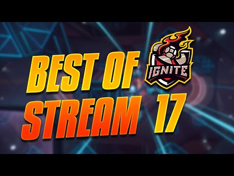 Best Of Ignite Stream 17