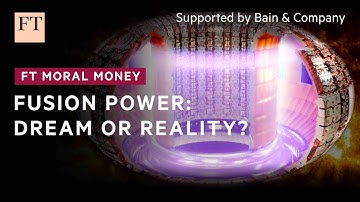 Fusion power: how close are we? | FT Film