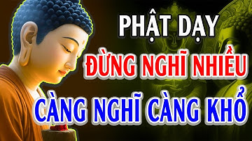 Nghe Lời Phật Dạy Đừng Nghĩ Nhiều Nữa, Càng Nghĩ Càng Khổ, Biết Đủ Là Hạnh Phúc