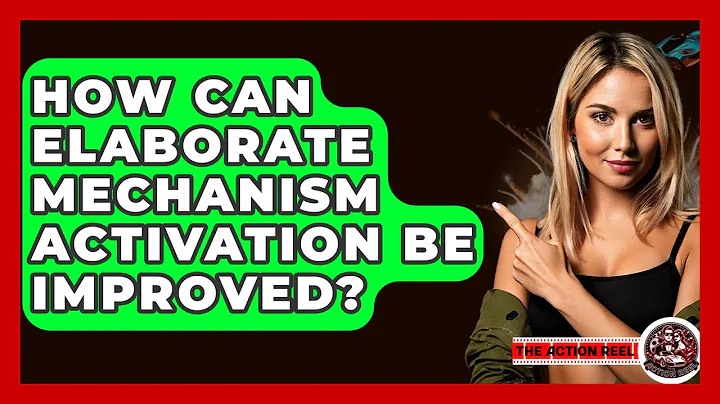 How Can Elaborate Mechanism Activation Be Improved? - The Action Reel