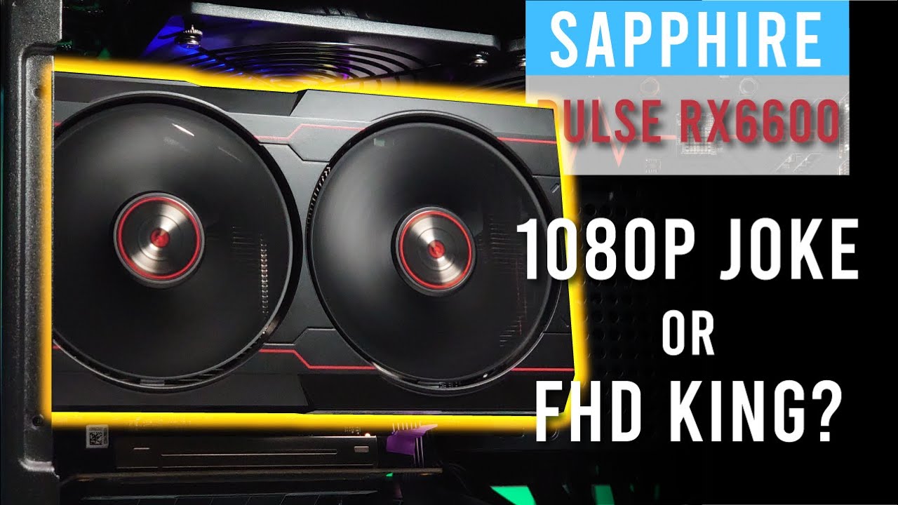 Sapphire Pulse AMD Radeon RX6600 Review - the 1080P Joke or FHD