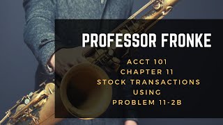 ACCT 101 Ch 11   Stock Transactions using 11 2B