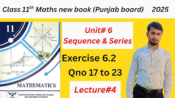 Class 11th Math new book Exercise 6.2 | 1st year Math Ex 6.2 Qno 17 to 23 |ch#6 Sequences and Series