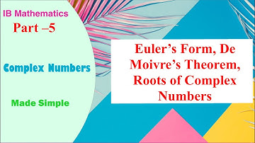 Euler’s form of a complex number, De Moivre’s Thm & Roots of a complex number | IBDP