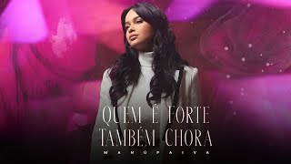 Manú Paiva -  Quem é Forte Também Chora