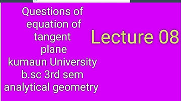 Equation of tangent plane question | kumaun university b.sc 3 sem | analytical geometry | lecture 08