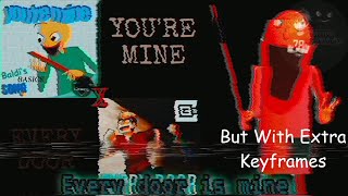 (UNCENSORED) Baldi Every Door Is Mine (Every Door X You're Mine), but with extra keyframes