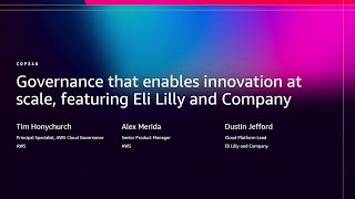 AWS re:Invent 2025 - Governance that Enables Innovation at Scale feat. Eli Lilly and Company(COP346)