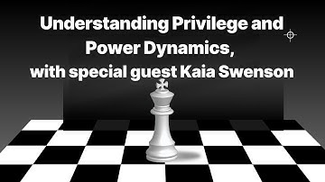 Understanding Privilege and Power Dynamics, with special guest Kaia Swenson