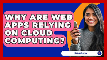 Why Are Web Apps Relying On Cloud Computing? - Be App Savvy