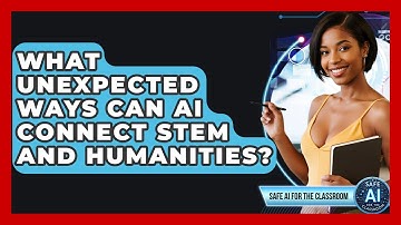 What Unexpected Ways Can AI Connect STEM And Humanities? - Safe AI for The Classroom