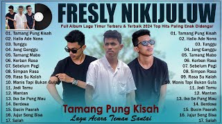 TAMANG PUNG KISAH  Fresly Nikijuluw Full Album  Top Hits Lagu Timur 2024 Viral Tiktok