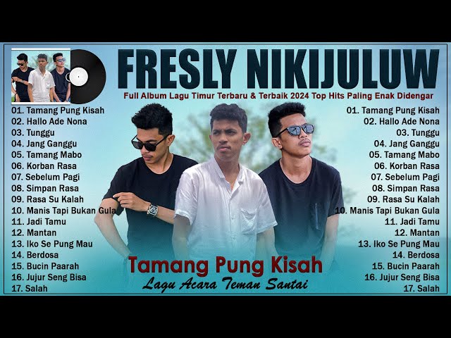 TAMANG PUNG KISAH - Fresly Nikijuluw Full Album - Top Hits Lagu Timur 2024 Viral Tiktok class=